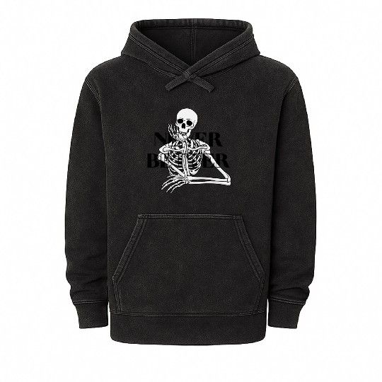 Never Better Skeleton sticker & Mineral Wash Hoodies