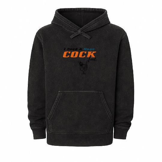 I Need a Huge COCKtail Mineral Wash Hoodies