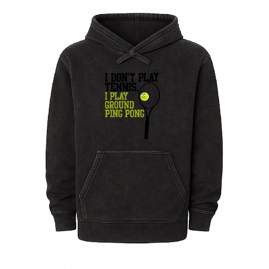 I Don't Play Tennis I Play Ground Ping Pong Mineral Wash Hoodies
