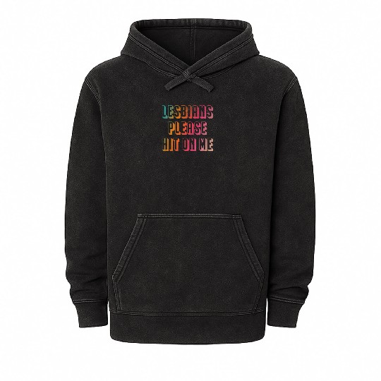 Lesbians please hit on me Mineral Wash Hoodies