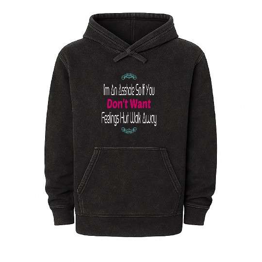 I m An Asshole So If You Don t Want Feelings Mineral Wash Hoodies