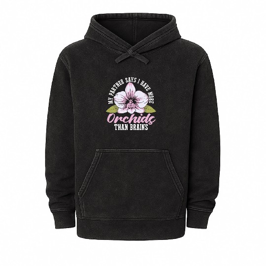 Orchids My Partner Says I Have More Orchids Plants Mineral Wash Hoodies