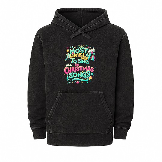 Xmas Most Likely To Sing All The Christmas Songs Mineral Wash Hoodies