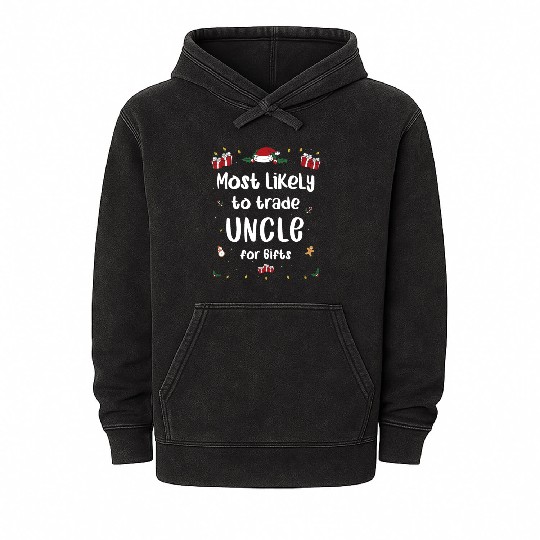 Most Likely To Trade Uncle For Gifts Family Xmas Mineral Wash Hoodies