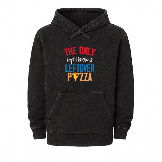 The Only Left I Know Is Leftover Pizza Voting Mineral Wash Hoodies