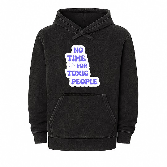No Time For Toxic People Mineral Wash Hoodies