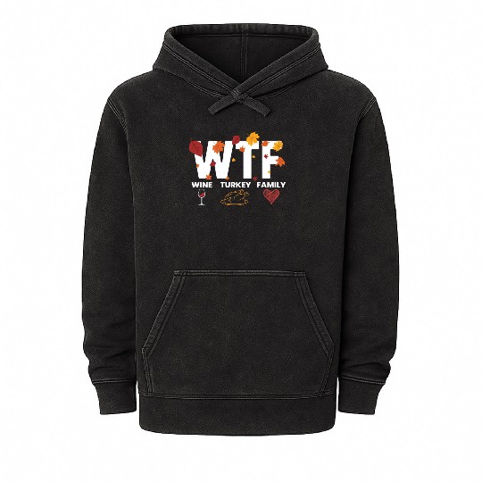 WTF Wine Turkey Family Funny Thanksgiving WTFwine Mineral Wash Hoodies