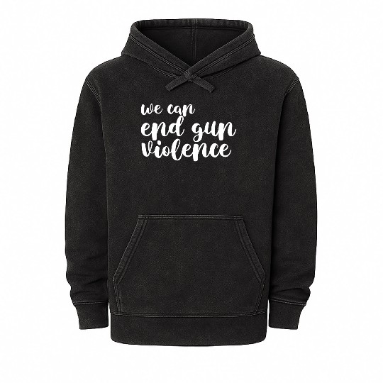 We Can End Gun Violence Awareness Day Wear Orange Mineral Wash Hoodies