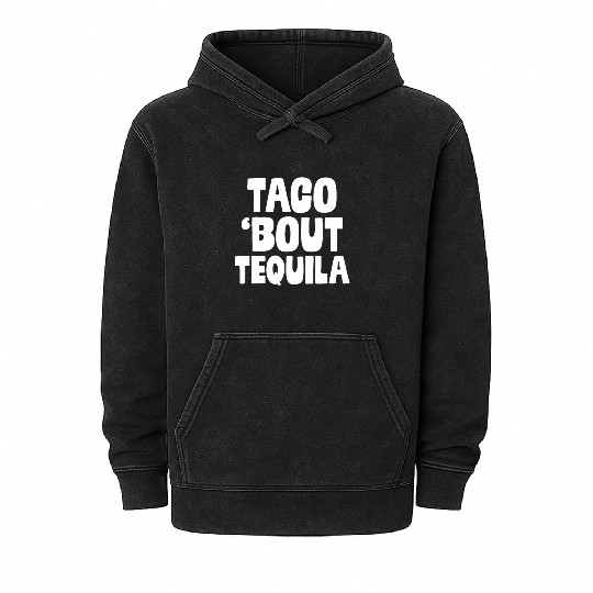 Taco Bout Tequila Funny Mexican Food Alcohol Drink Mineral Wash Hoodies