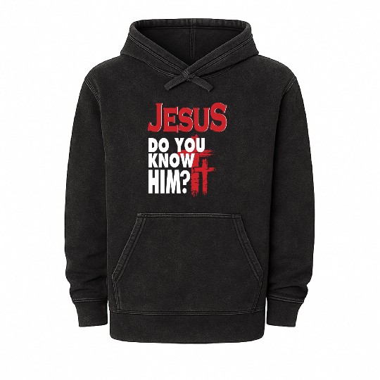 Jesus Do You Know Him Love Jesus Christian Mineral Wash Hoodies
