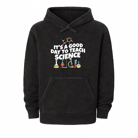 It's A Good Day Teach Science Teacher Science Mineral Wash Hoodies