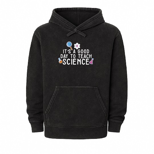 It's A Good Day Teach Science Teacher Science Mineral Wash Hoodies