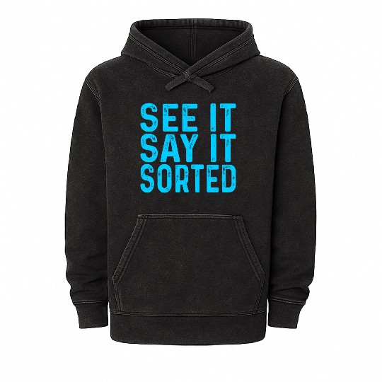see it say it sorted meme Mineral Wash Hoodies