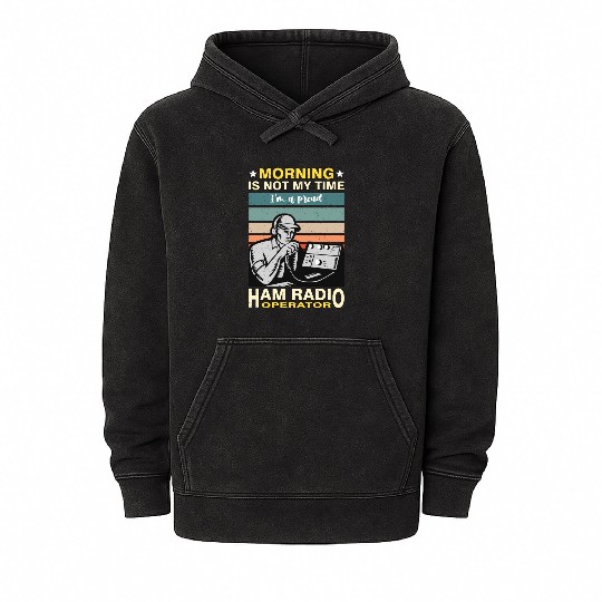Ham Radio Operator Morning Is Not My Time Operator Mineral Wash Hoodies