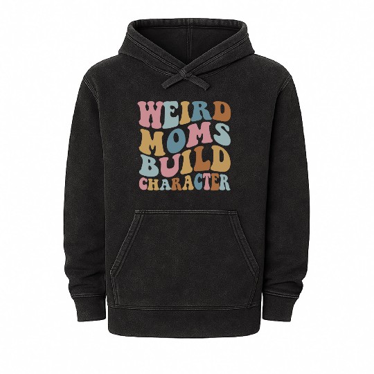 Weird Moms Build Character Mineral Wash Hoodies