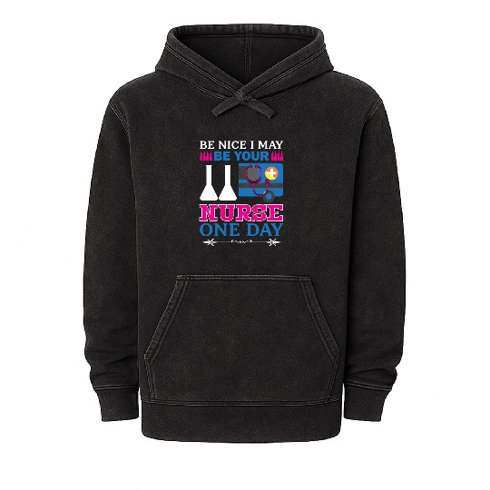 Be Nice I May Be Your Nurse Only Day Mineral Wash Hoodies