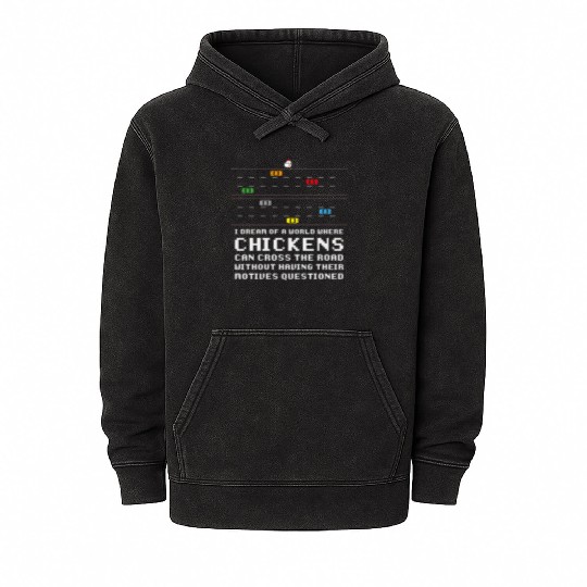I Dream Of A World Where Chickens Can Cross The Mineral Wash Hoodies