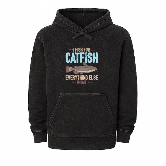 I Fish For Catfish Everything Else Is Bait Mineral Wash Hoodies