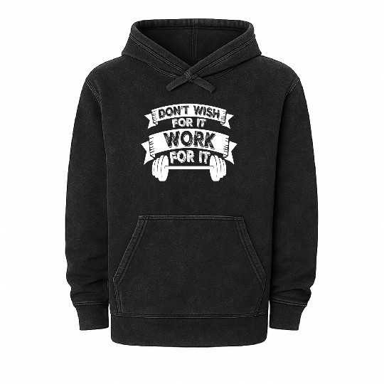 Don't Wish For It Work For It Gym Fitness Workout Mineral Wash Hoodies