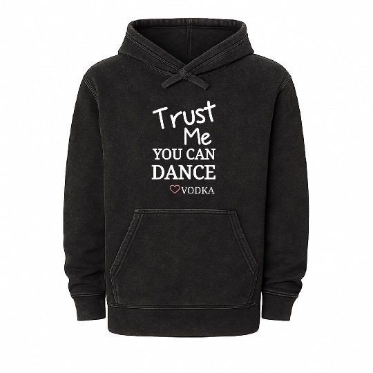 Trust me you can dance vodka, Funny Drinking Mineral Wash Hoodies