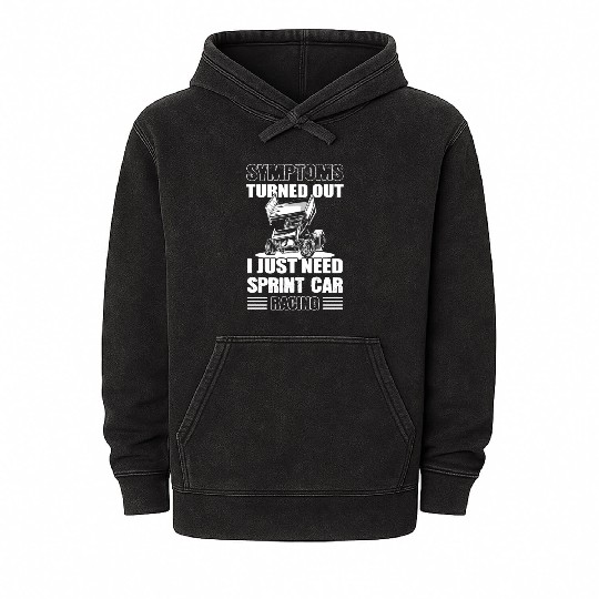 Symptoms Turned Out I Just Need Sprint Car Racing Mineral Wash Hoodies