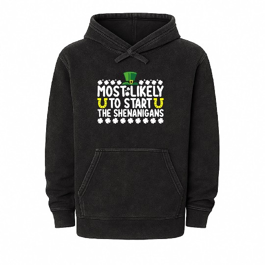 Most Likely To Start The Shenanigans St Patricks Mineral Wash Hoodies