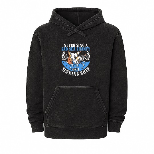 Never Sing A Sad Sea Shanty On A Sinking Ship Mineral Wash Hoodies