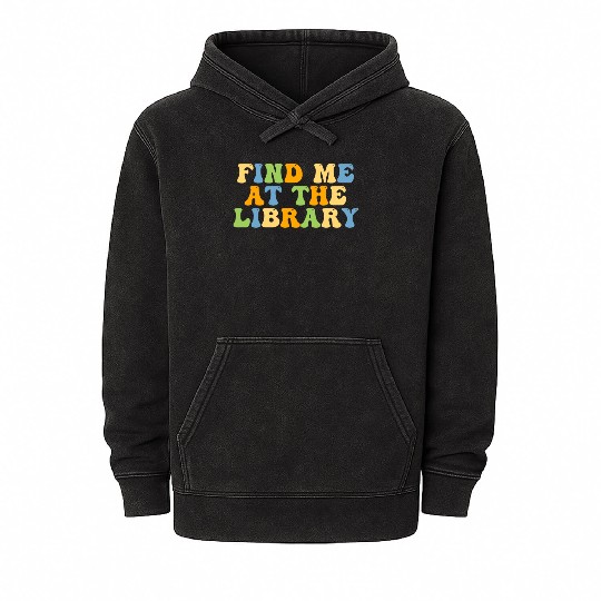 Find Me At The Library Books Lover Groovy Bookworm Mineral Wash Hoodies