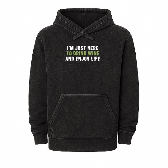 I'm Just Here To Drink Wine And Enjoy Life Mineral Wash Hoodies