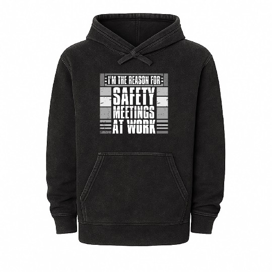 Funny I'm The Reason For Safety Meetings At Work Mineral Wash Hoodies