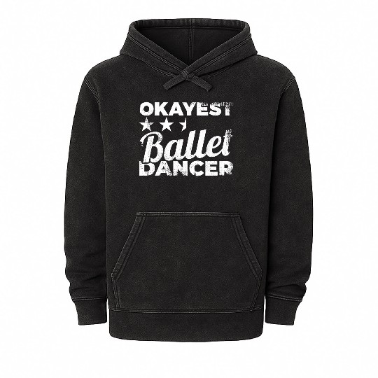 Okayest Ballet Dancer Mineral Wash Hoodies