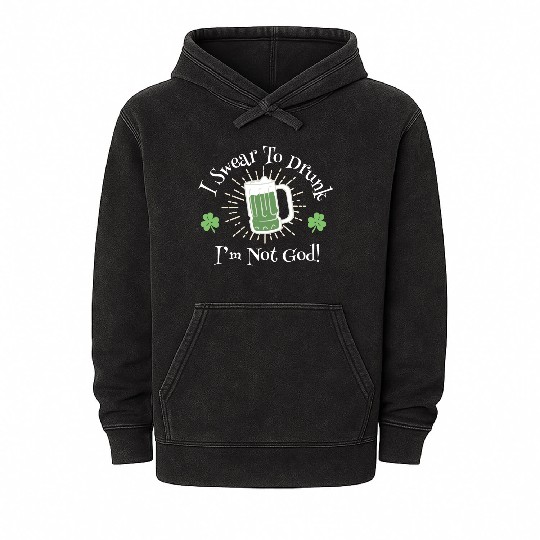 I Sear To Drunk I'm Not God Funny Statement Mineral Wash Hoodies