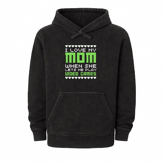 I love my mom when she lets me play video games Mineral Wash Hoodies