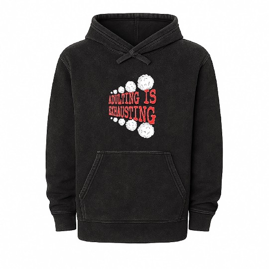 Adulting is So Exhausting Mineral Wash Hoodies