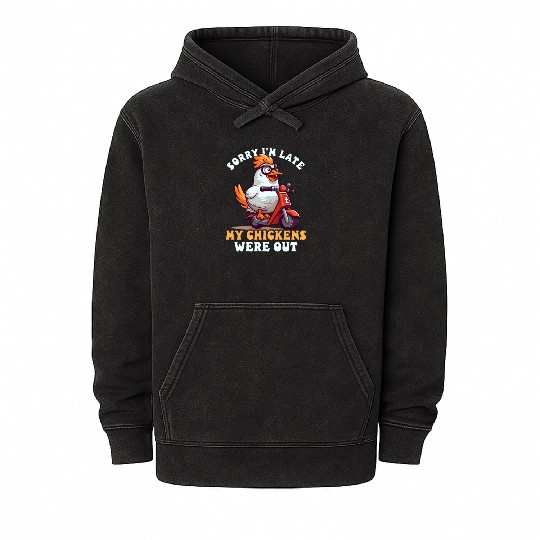 Chicken Farmer Sorry I'm Late Chickens Were Out Mineral Wash Hoodies