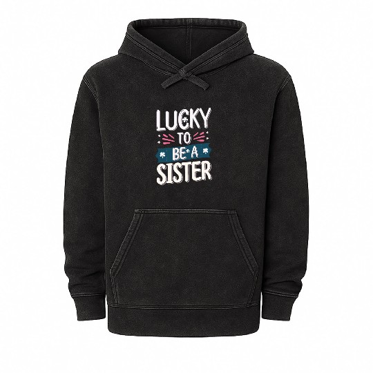 Lucky to be a sister - Happy big sisters, brother Mineral Wash Hoodies