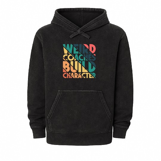 Weird Coaches Build Character Coach Mineral Wash Hoodies