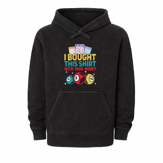I Bought This With Your Money Bingo Mineral Wash Hoodies