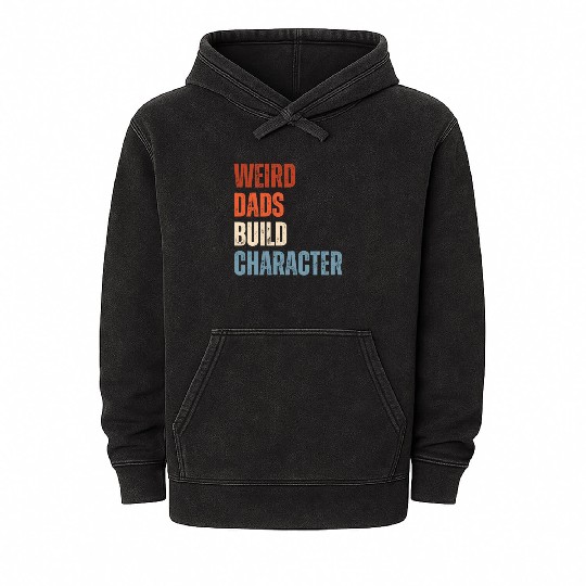 Weird Dads Build Character Funny Dad Mineral Wash Hoodies