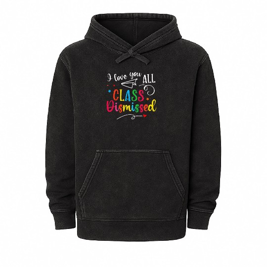 I Love You All Class Dismissed Last Day of School Mineral Wash Hoodies
