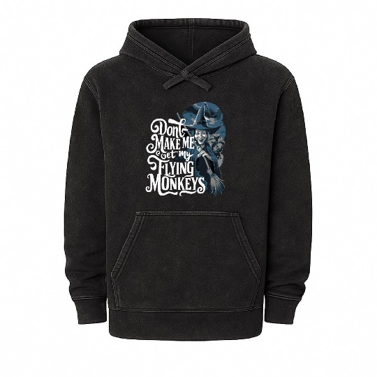 Don t Make Me Get My Flying Monkeys Wicked Witch Mineral Wash Hoodies