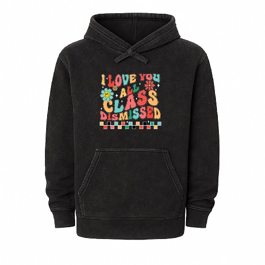 I love you all class dismissed Mineral Wash Hoodies