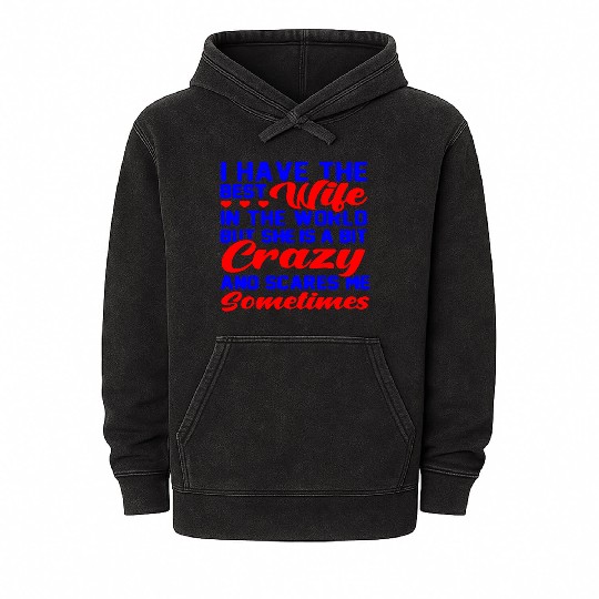 I Have The Best Wife But She’s A Bit Crazy And Mineral Wash Hoodies
