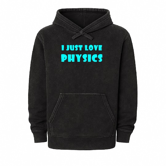 I Just Love Physics Mineral Wash Hoodies