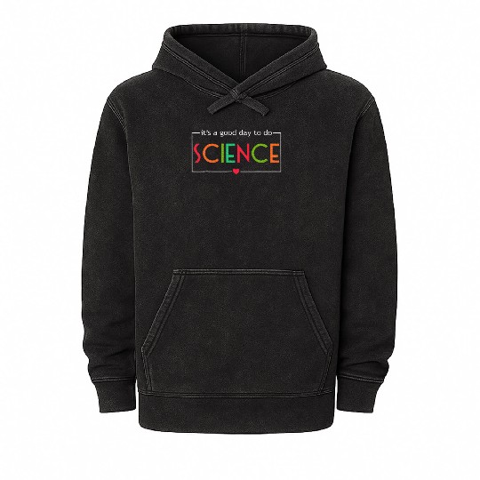 Its A Good Day To Do Science Test Day Teachers Mineral Wash Hoodies