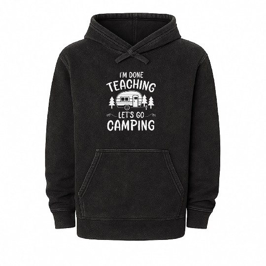 Teacher I'm Done Teaching Let's Go Camping Summer Mineral Wash Hoodies
