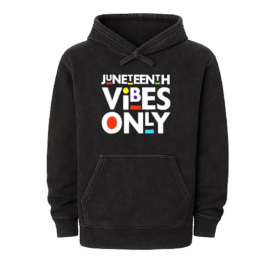 Juneteenth Black Freedom Juneteenth Vibes Only Mineral Wash Hoodies