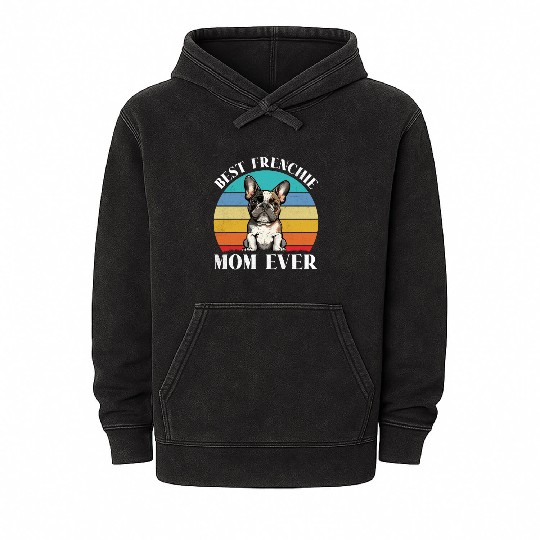 Dog Mom BEST FRENCHIE MOM EVER French Mineral Wash Hoodies