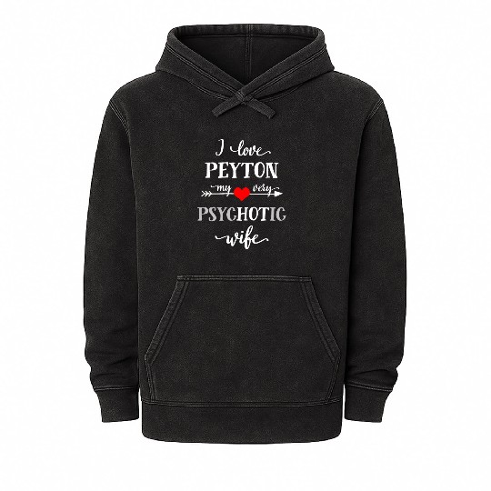 Novelty Mineral Wash Hoodies I Love Peyton My Very Psychotic Wi