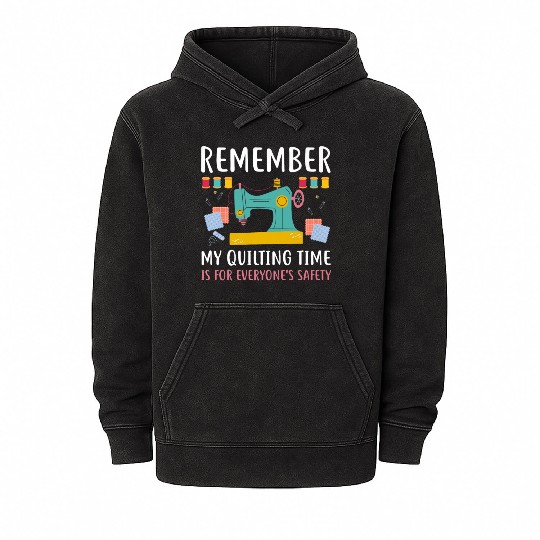 Remember Quilting Time Everyones Safety Mineral Wash Hoodies